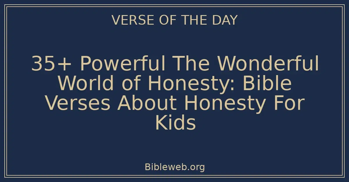 35+ Powerful The Wonderful World of Honesty: Bible Verses About Honesty For Kids