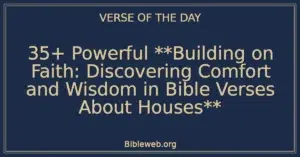 35+ Powerful **Building on Faith: Discovering Comfort and Wisdom in Bible Verses About Houses**