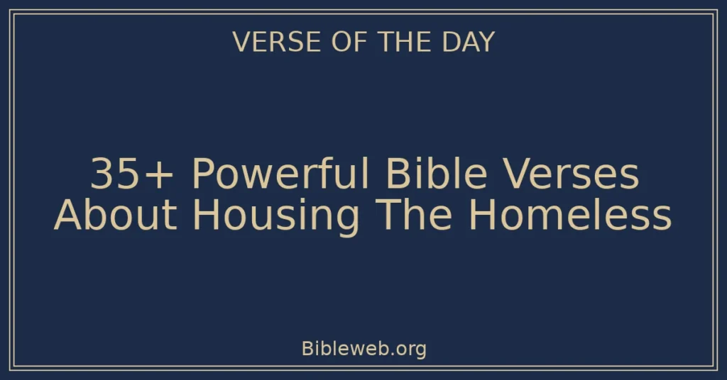 35+ Powerful Bible Verses About Housing The Homeless