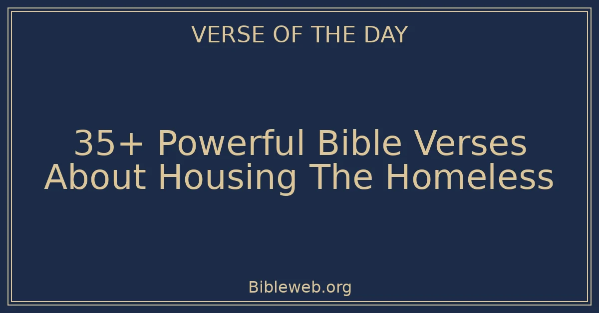 35+ Powerful Bible Verses About Housing The Homeless