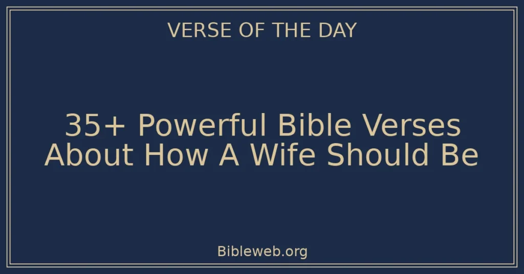 35+ Powerful Bible Verses About How A Wife Should Be