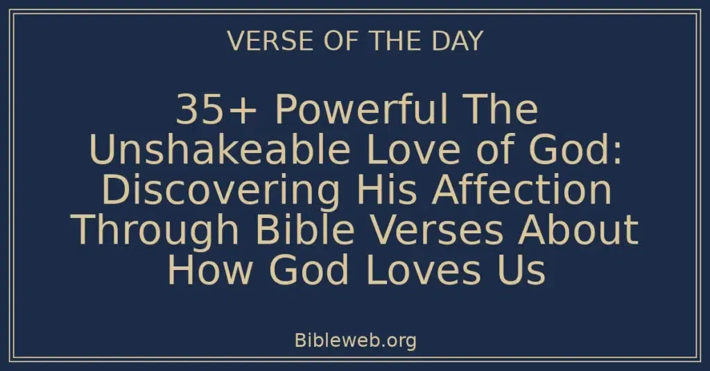 35+ Powerful The Unshakeable Love of God: Discovering His Affection Through Bible Verses About How God Loves Us