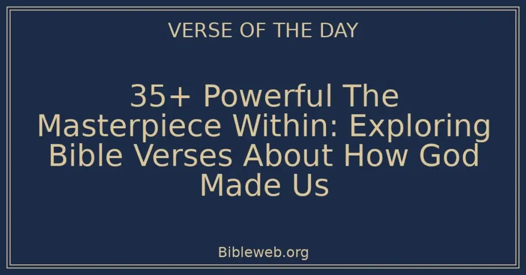 35+ Powerful The Masterpiece Within: Exploring Bible Verses About How God Made Us