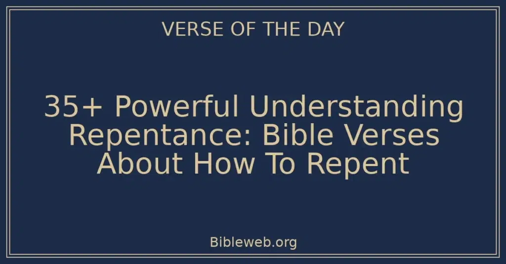 35+ Powerful Understanding Repentance: Bible Verses About How To Repent