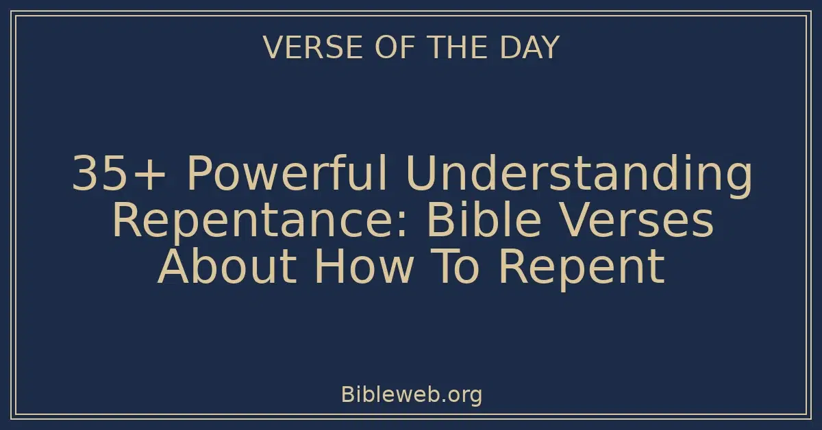 35+ Powerful Understanding Repentance: Bible Verses About How To Repent