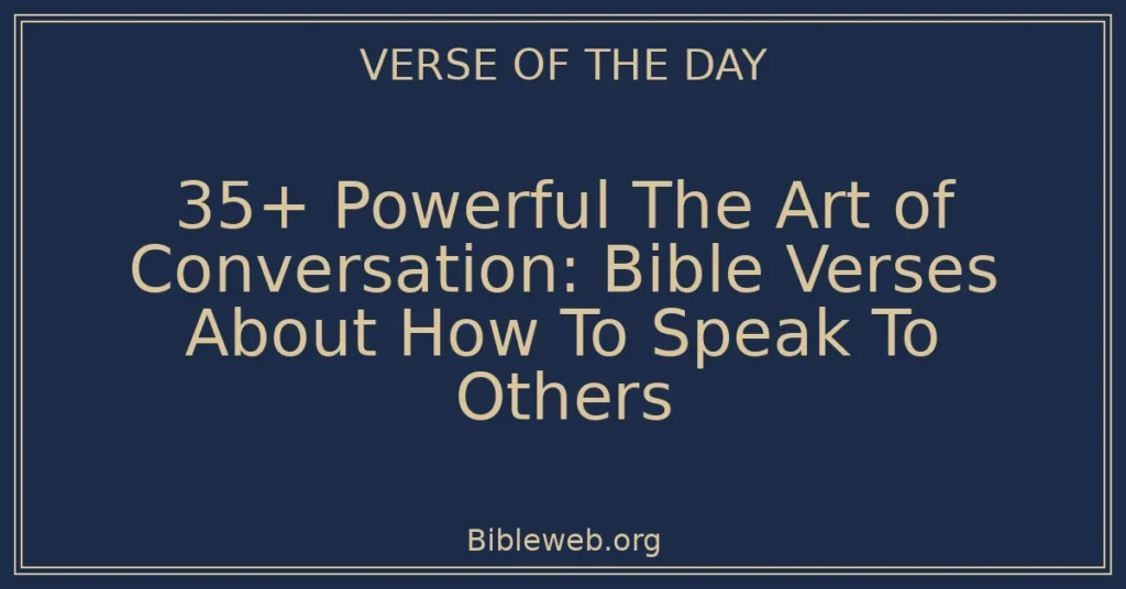 35+ Powerful The Art of Conversation: Bible Verses About How To Speak To Others