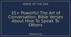 35+ Powerful The Art of Conversation: Bible Verses About How To Speak To Others