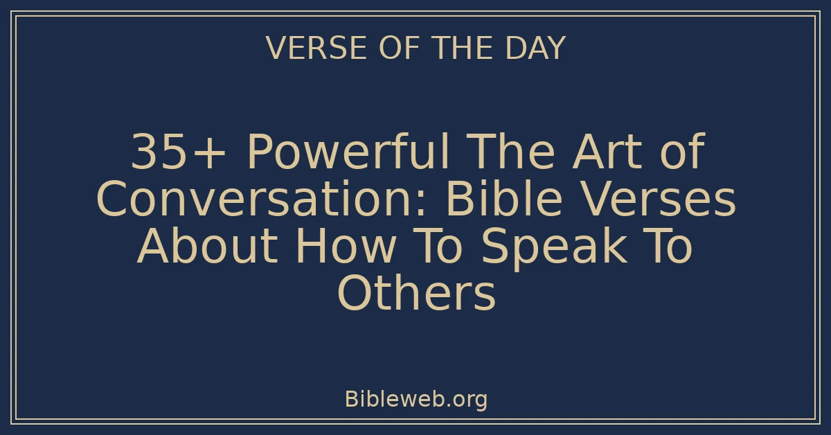 35+ Powerful The Art of Conversation: Bible Verses About How To Speak To Others