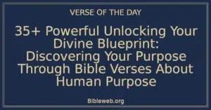 35+ Powerful Unlocking Your Divine Blueprint: Discovering Your Purpose Through Bible Verses About Human Purpose