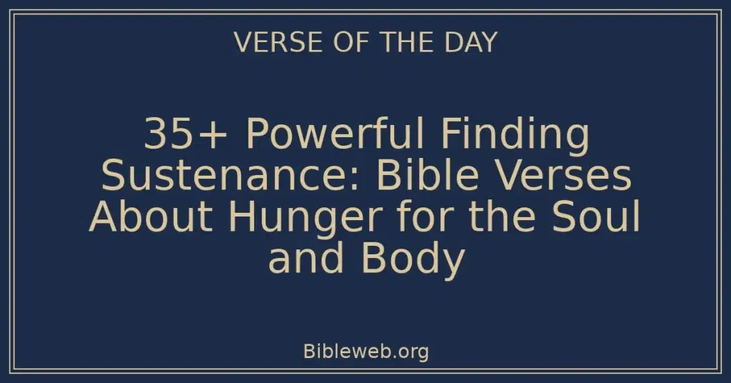 35+ Powerful Finding Sustenance: Bible Verses About Hunger for the Soul and Body