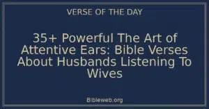 35+ Powerful The Art of Attentive Ears: Bible Verses About Husbands Listening To Wives