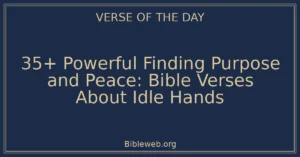 35+ Powerful Finding Purpose and Peace: Bible Verses About Idle Hands
