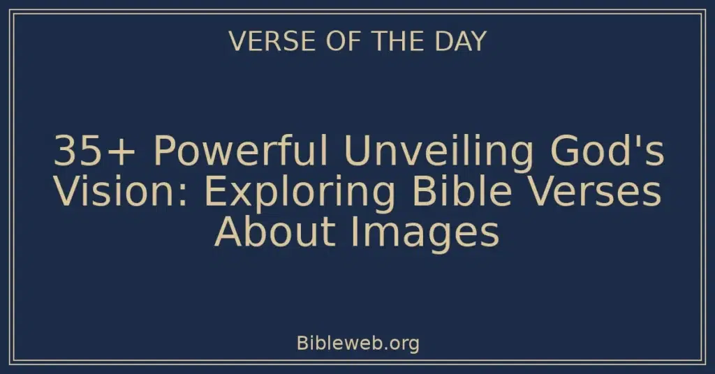 35+ Powerful Unveiling God's Vision: Exploring Bible Verses About Images