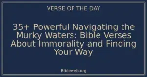 35+ Powerful Navigating the Murky Waters: Bible Verses About Immorality and Finding Your Way