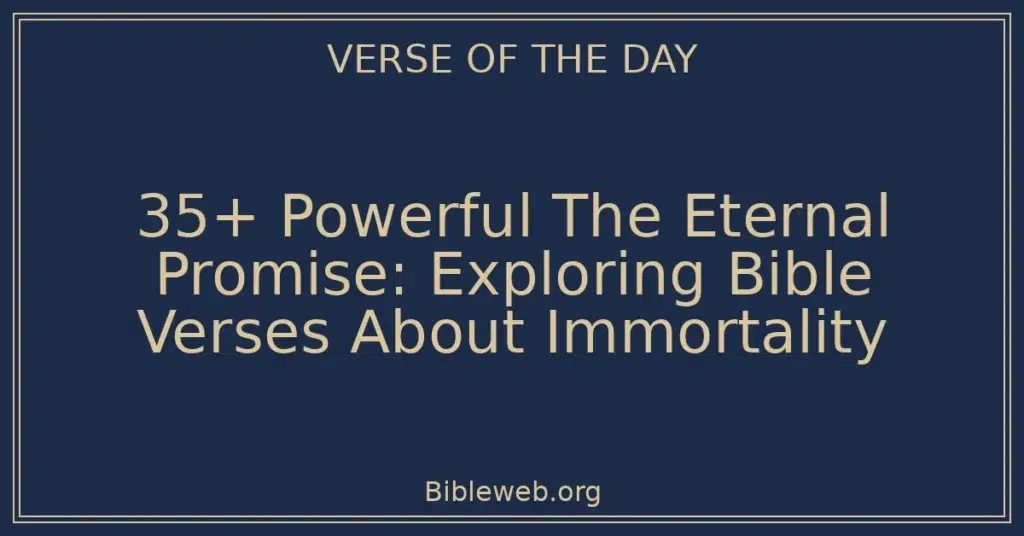 35+ Powerful The Eternal Promise: Exploring Bible Verses About Immortality