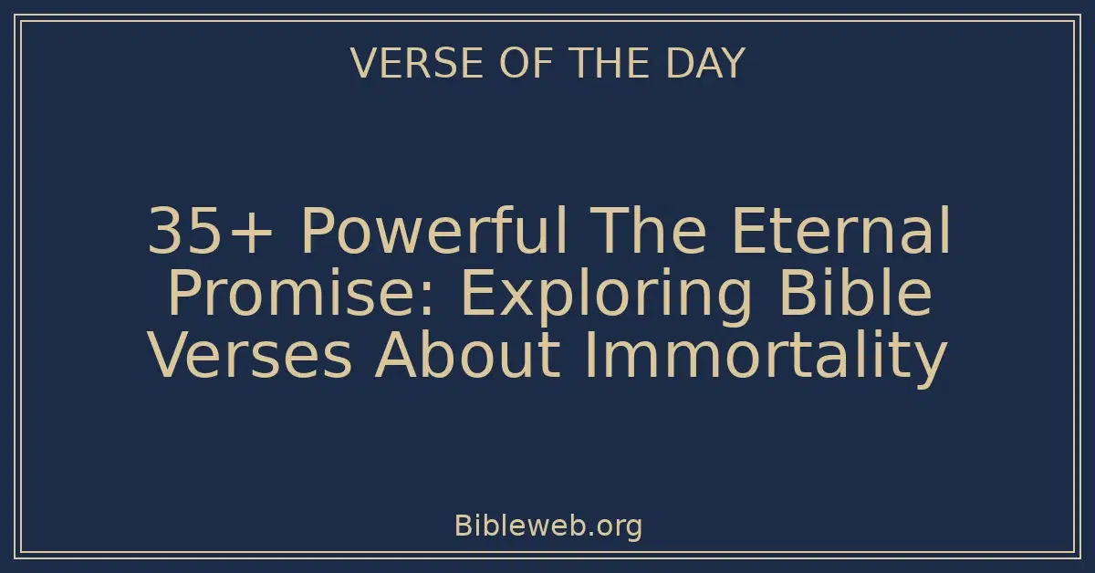 35+ Powerful The Eternal Promise: Exploring Bible Verses About Immortality