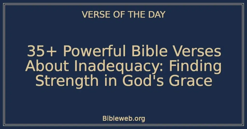 35+ Powerful Bible Verses About Inadequacy: Finding Strength in God's Grace