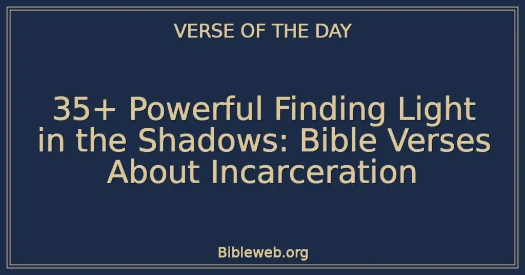 35+ Powerful Finding Light in the Shadows: Bible Verses About Incarceration