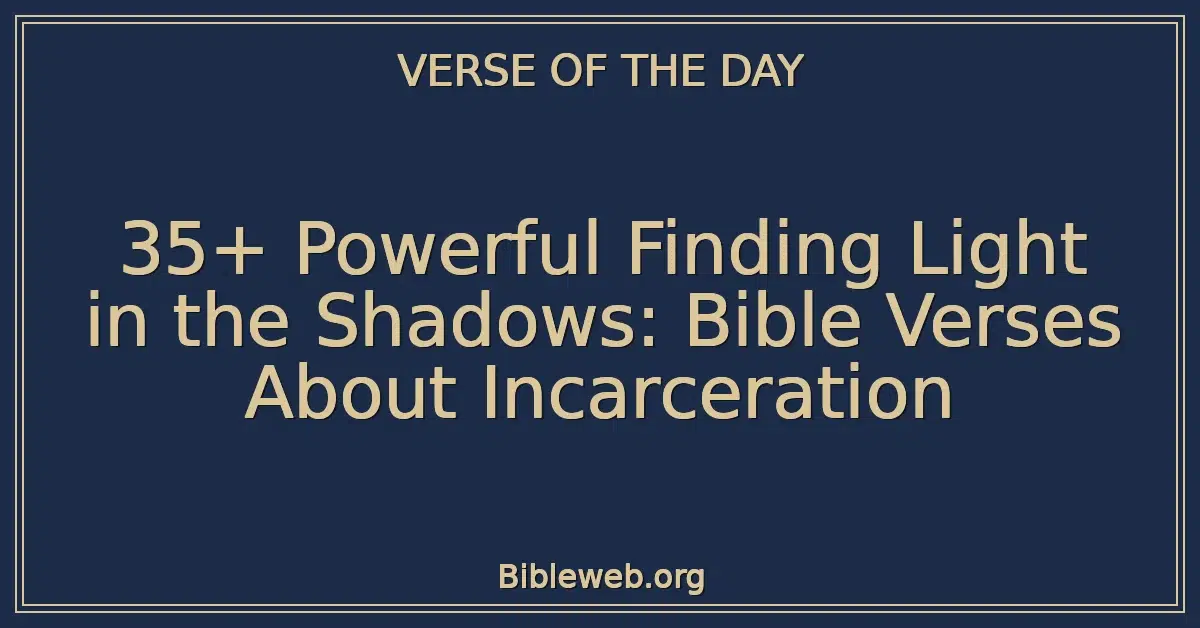 35+ Powerful Finding Light in the Shadows: Bible Verses About Incarceration