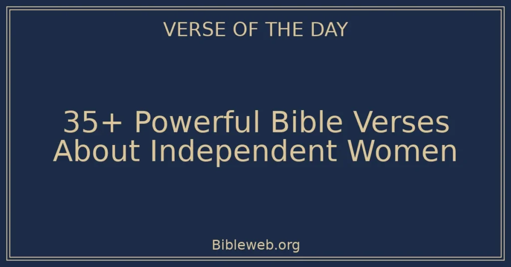 35+ Powerful Bible Verses About Independent Women
