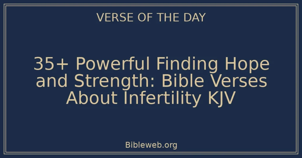 35+ Powerful Finding Hope and Strength: Bible Verses About Infertility KJV