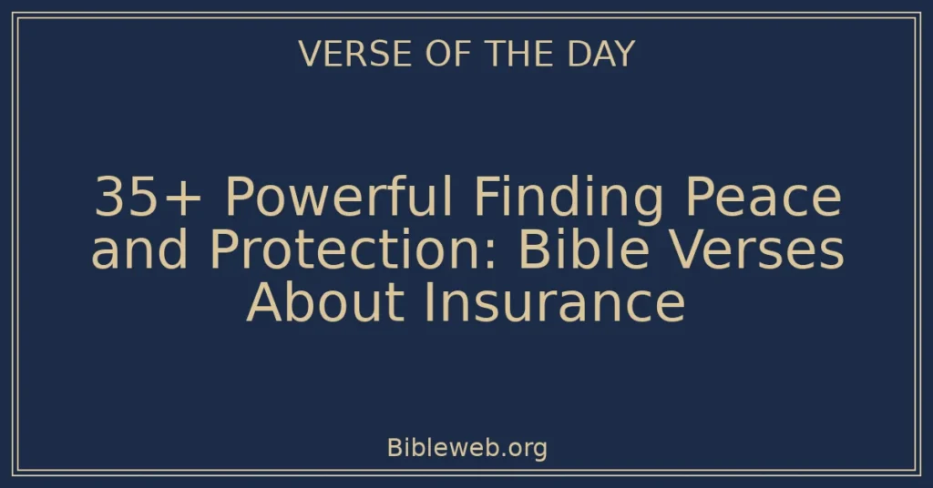 35+ Powerful Finding Peace and Protection: Bible Verses About Insurance