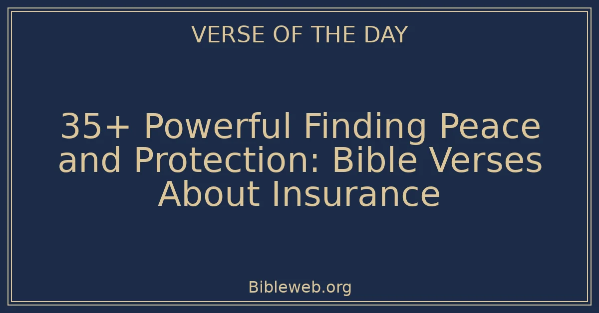 35+ Powerful Finding Peace and Protection: Bible Verses About Insurance