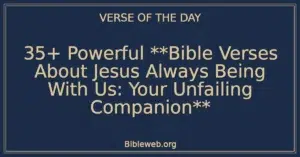 35+ Powerful **Bible Verses About Jesus Always Being With Us: Your Unfailing Companion**