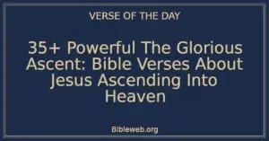 35+ Powerful The Glorious Ascent: Bible Verses About Jesus Ascending Into Heaven
