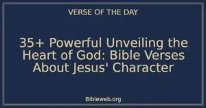 35+ Powerful Unveiling the Heart of God: Bible Verses About Jesus' Character