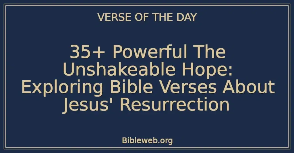 35+ Powerful The Unshakeable Hope: Exploring Bible Verses About Jesus' Resurrection