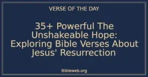 35+ Powerful The Unshakeable Hope: Exploring Bible Verses About Jesus' Resurrection