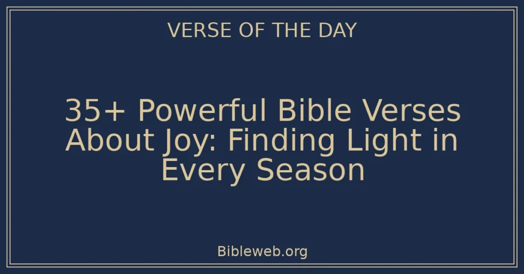 35+ Powerful Bible Verses About Joy: Finding Light in Every Season