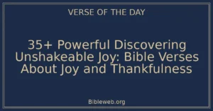35+ Powerful Discovering Unshakeable Joy: Bible Verses About Joy and Thankfulness