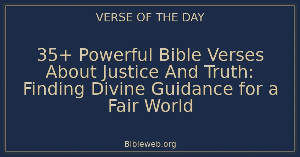 35+ Powerful Bible Verses About Justice And Truth: Finding Divine Guidance for a Fair World