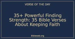 35+ Powerful Finding Strength: 35 Bible Verses About Keeping Faith