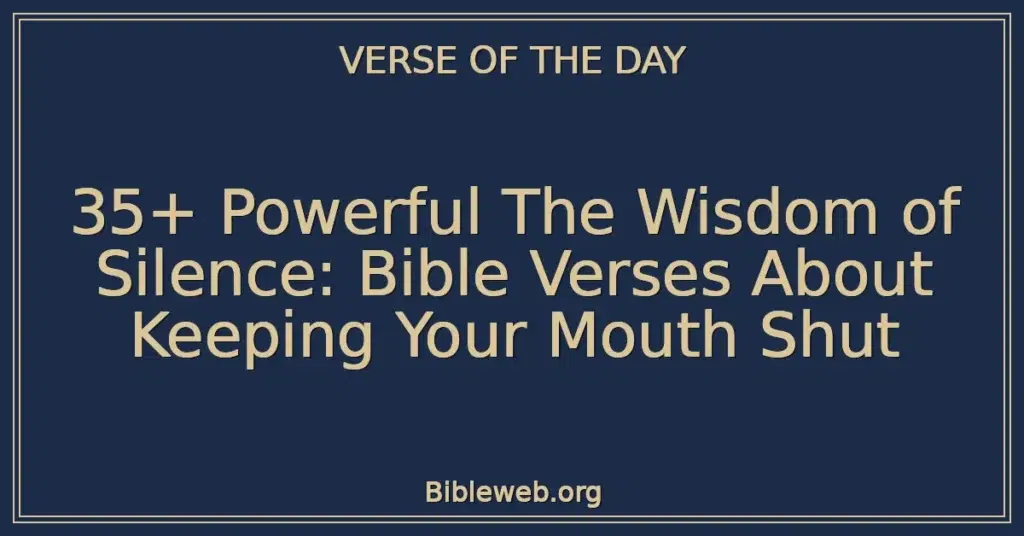 35+ Powerful The Wisdom of Silence: Bible Verses About Keeping Your Mouth Shut