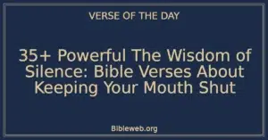 35+ Powerful The Wisdom of Silence: Bible Verses About Keeping Your Mouth Shut
