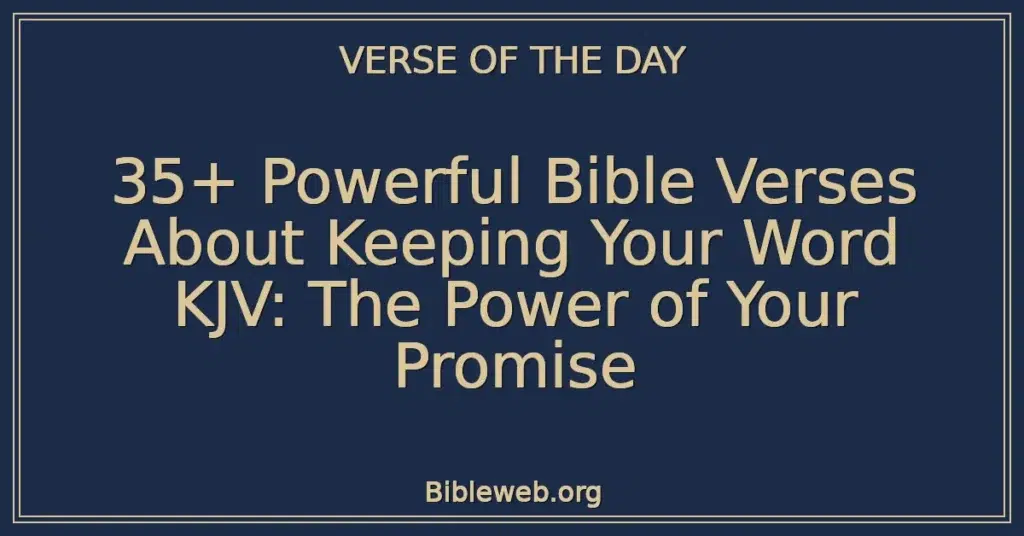 35+ Powerful Bible Verses About Keeping Your Word KJV: The Power of Your Promise