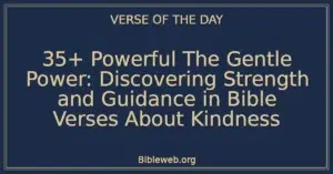 35+ Powerful The Gentle Power: Discovering Strength and Guidance in Bible Verses About Kindness