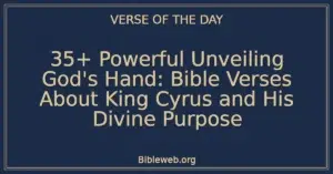 35+ Powerful Unveiling God's Hand: Bible Verses About King Cyrus and His Divine Purpose