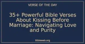 35+ Powerful Bible Verses About Kissing Before Marriage: Navigating Love and Purity