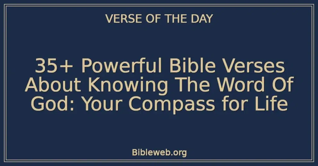 35+ Powerful Bible Verses About Knowing The Word Of God: Your Compass for Life