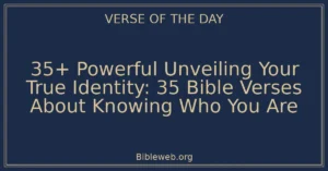 35+ Powerful Unveiling Your True Identity: 35 Bible Verses About Knowing Who You Are