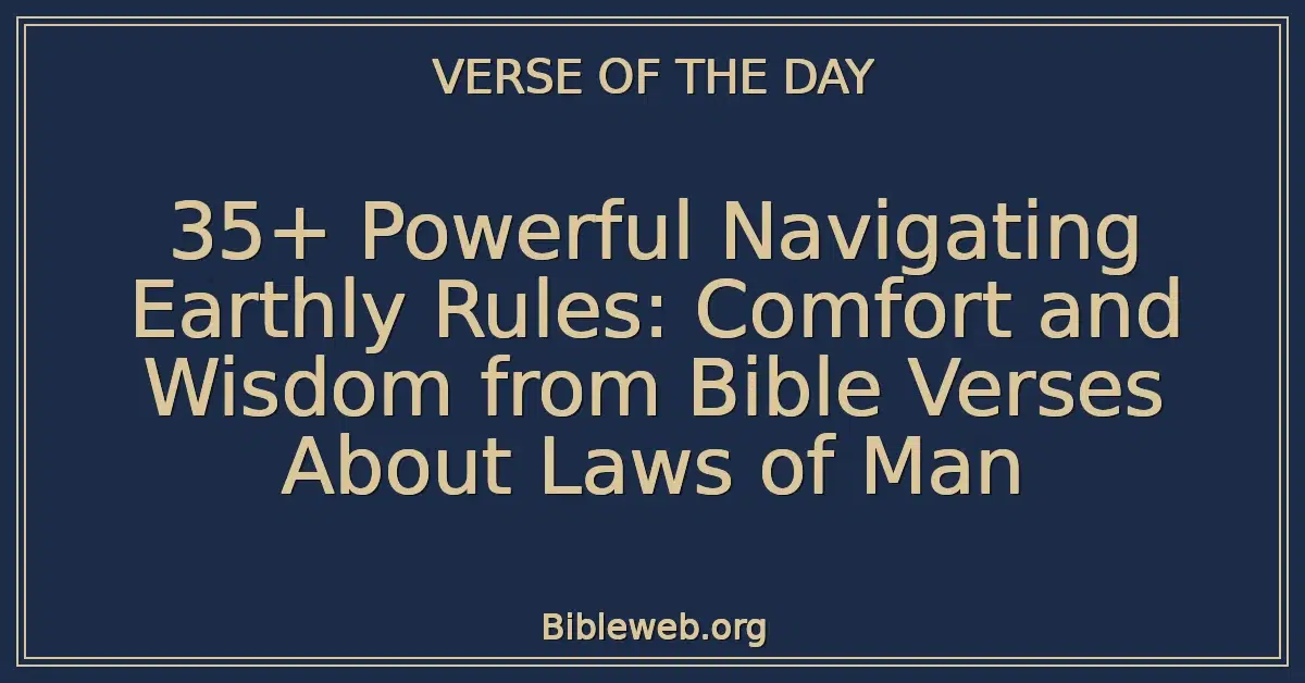 35+ Powerful Navigating Earthly Rules: Comfort and Wisdom from Bible Verses About Laws of Man