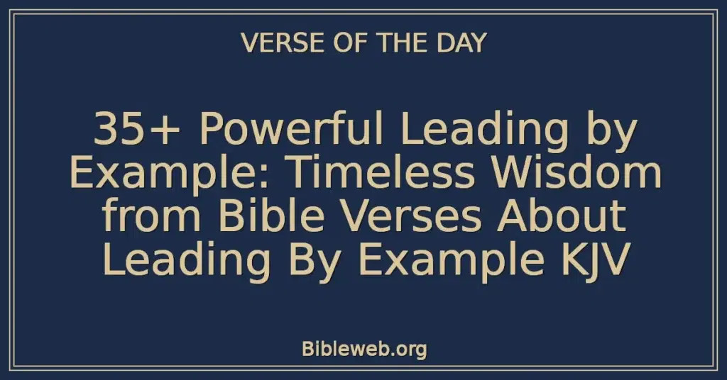 35+ Powerful Leading by Example: Timeless Wisdom from Bible Verses About Leading By Example KJV