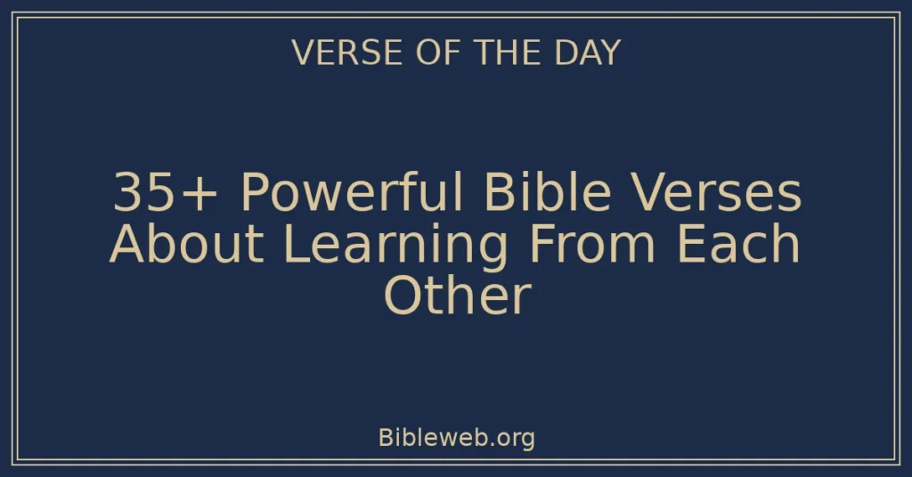35+ Powerful Bible Verses About Learning From Each Other