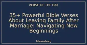35+ Powerful Bible Verses About Leaving Family After Marriage: Navigating New Beginnings