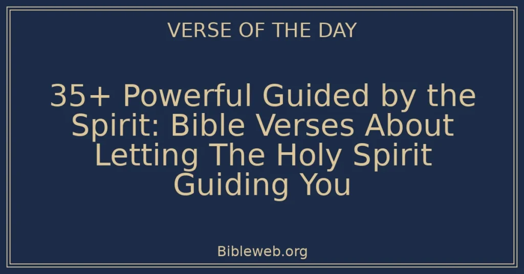 35+ Powerful Guided by the Spirit: Bible Verses About Letting The Holy Spirit Guiding You