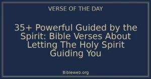 35+ Powerful Guided by the Spirit: Bible Verses About Letting The Holy Spirit Guiding You